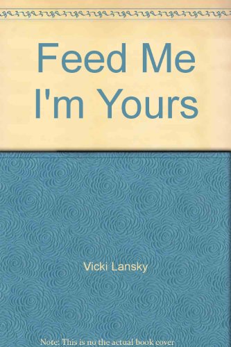 Feed Me, I'm Yours (9780671544805) by Vicki Lansky