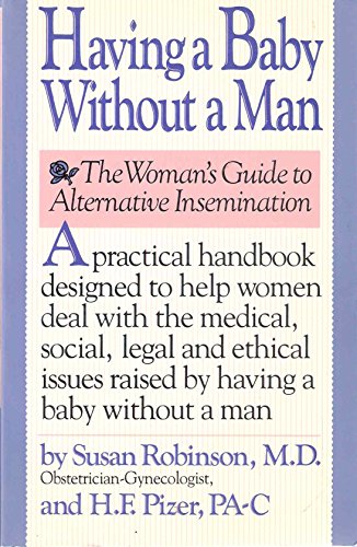 Having a Baby Without a Man: The Womans Guide to Alternative Insemination (9780671551469) by Robinson, Susan; Pizer, H. F.