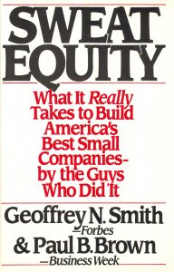 Stock image for Sweat Equity : What It Really Takes to Build America's Best Small Companies - By the Guys Who Did It for sale by Better World Books: West