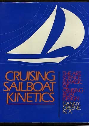 Imagen de archivo de Cruising Sailboat Kinetics: The Art, Science and Magic of Cruising Boat Design a la venta por SecondSale