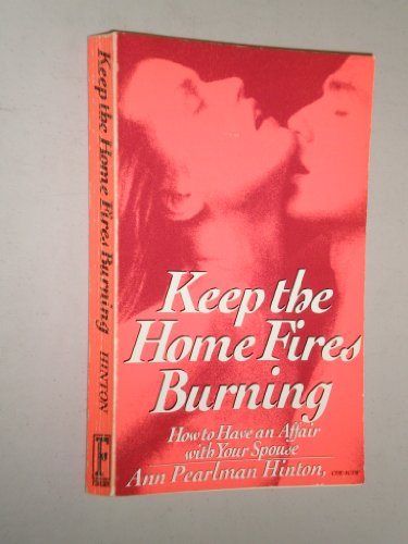 Imagen de archivo de Keep the Home Fires Burning: How to Have an Affair With Your Spouse a la venta por Wonder Book