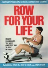 Imagen de archivo de Row for Your Life: A Complete Program of Aerobic and Strength Training a la venta por Books Unplugged