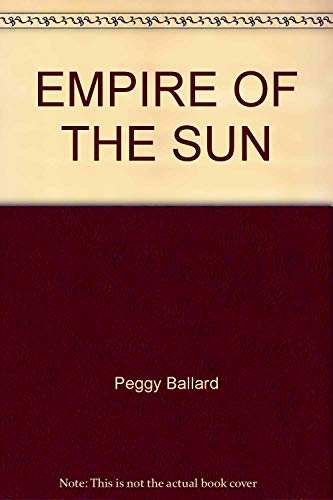 9780671556464: EMPIRE OF THE SUN by Peggy Ballard