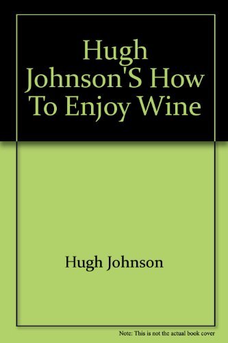 Beispielbild fr Hugh Johnson's How to enjoy wine: Understanding, storing, serving, ordering, enjoying every glass to the full zum Verkauf von Wonder Book