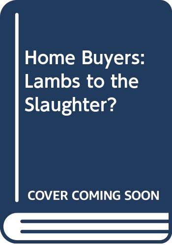 Stock image for Home Buyers: Lambs to the Slaughter? for sale by HPB-Red