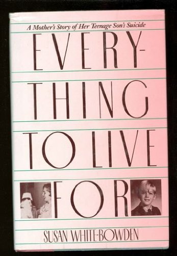Imagen de archivo de Everything to Live For: A Mother's Story of Her Teenage Son's Suicide a la venta por Adventures Underground