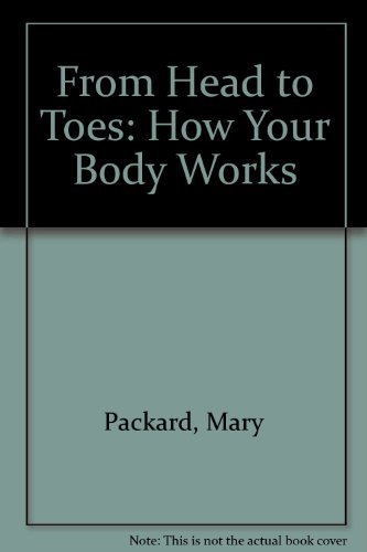 From Head to Toes: How Your Body Works (9780671557508) by Packard, Mary