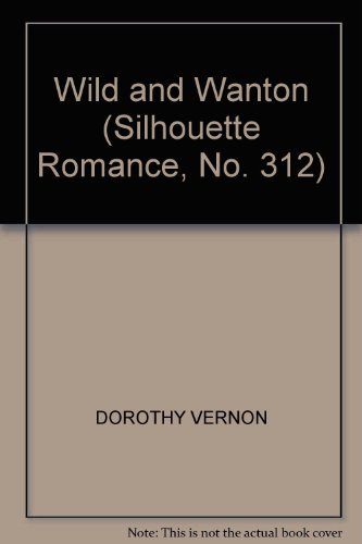 Wild and Wanton (Silhouette Romance, No. 312) (9780671573126) by Dorothy Vernon