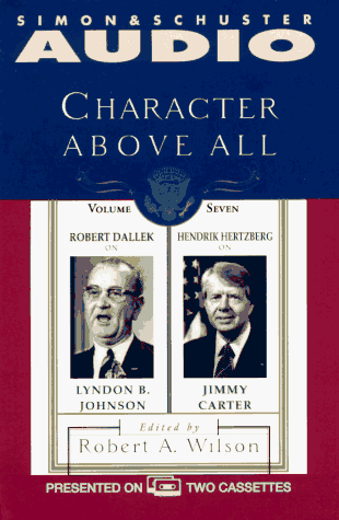 Imagen de archivo de Character Above All Volume 7 Robert Dallek on Lyndon Johnson and Hendrik Hertzbe a la venta por Wonder Book