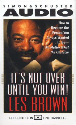 It's Not Over Until You Win: How to Become the Person You Always Wanted to Be -- No Matter What the Obstacles (9780671574246) by Brown, Les