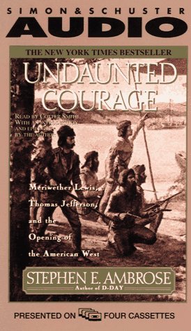 Undaunted Courage: Meriwether Lewis, Thomas Jefferson, and the Opening of the American West (9780671574437) by Ambrose, Stephen E.