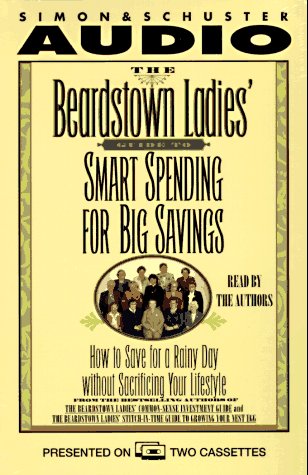 Stock image for The Beardstown Ladies' Guide to Smart Spending for Big Savings: How to Save for a Rainy Day Without Sacrificing Your Lifestyle for sale by The Yard Sale Store