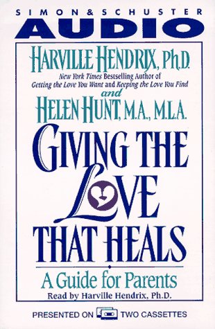 Giving the Love that Heals: A Guide for Parents (9780671577537) by Harville Hendrix; Helen Hunt