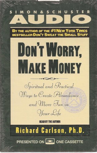 Don't Worry, Make Money: Spiritual and Practical Ways to Create Abundance and More Fun in Your LIfe - Carlson, Richard