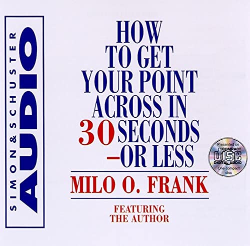 Imagen de archivo de How To Get Your Point Across In 30 Seconds Or Less a la venta por Book Outpost