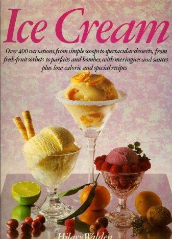9780671600945: Ice Cream: Over 400 Variations, from Simple Scoops to Spectacular Desserts, from Fresh Fruit Sorbets to Parfaits and Bombes, With Meringues and Sauc