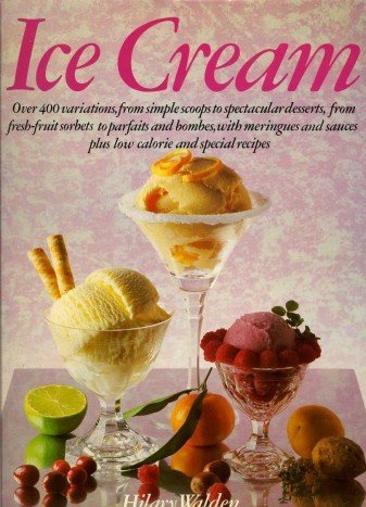 Stock image for Ice Cream: Over 400 Variations, from Simple Scoops to Spectacular Desserts, from Fresh Fruit Sorbets to Parfaits and Bombes, With Meringues and Sauc for sale by HPB-Emerald