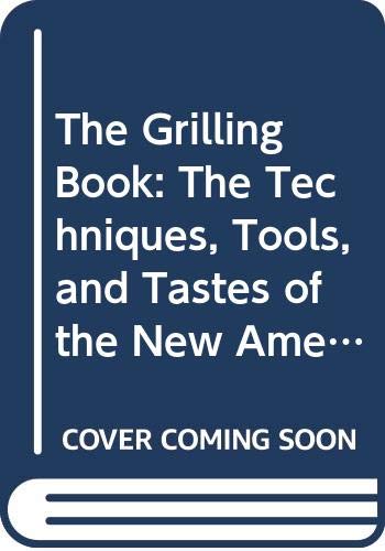 Stock image for The Grilling Book: The Techniques, Tools, and Tastes of the New American Grill for sale by Better World Books: West