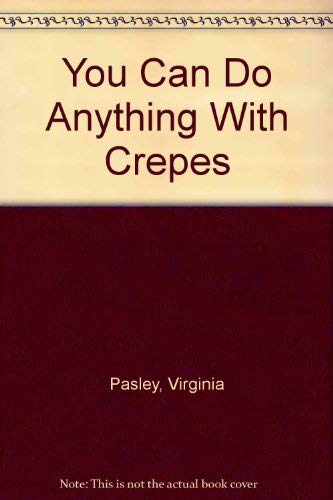 You Can Do Anything With Crepes (9780671601980) by Pasley, Virginia; Green, Jane