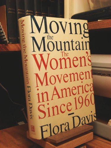 Beispielbild fr Moving the Mountain : The Women's Movement in America since 1960 zum Verkauf von Better World Books