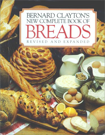 9780671602222: Bernard Clayton's New Complete Book of Breads