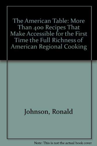 Stock image for The American Table: More Than 400 Recipes That Make Accessible for the First Time the Full Richness of American Regional Cooking for sale by HPB-Ruby