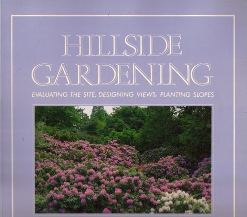 Stock image for Hillside Gardening: Evaluating the Site, Designing Views, Planting Slopes for sale by SecondSale