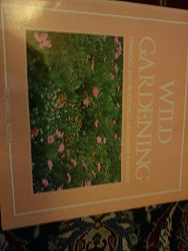 Beispielbild fr Wild Gardening: Strategies and Procedures Using Native Plantings zum Verkauf von Wonder Book