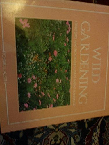 Stock image for Wild Gardening: Strategies and Procedures Using Native Plantings for sale by Wonder Book