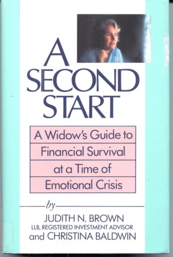 A Second Start: A Widow's Guide to Financial Survival at a Time of Emotional Crisis (9780671603496) by Brown, Judith N.; Baldwin, Christina