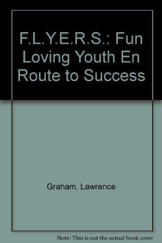 Stock image for F.L.Y.E.R.S.: Fun Loving Youth En Route to Success for sale by Wonder Book