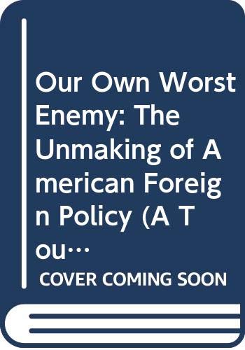 Imagen de archivo de Our Own Worst Enemy: The Unmaking of American Foreign Policy a la venta por ThriftBooks-Atlanta