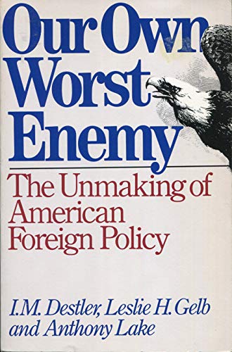 Stock image for Our Own Worst Enemy: The Unmaking of American Foreign Policy for sale by Ammareal