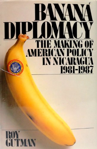 9780671606268: Banana Diplomacy: The Making of American Policy in Nicaragua, 1981-1987