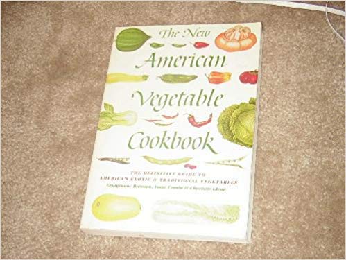 The New American Vegetable Cookbook: The Definitive Guide to America's Exotic and Traditional Vegetables (9780671606541) by Brennan, Georgeanne; Cronin, Isaac; Glenn, Charlotte