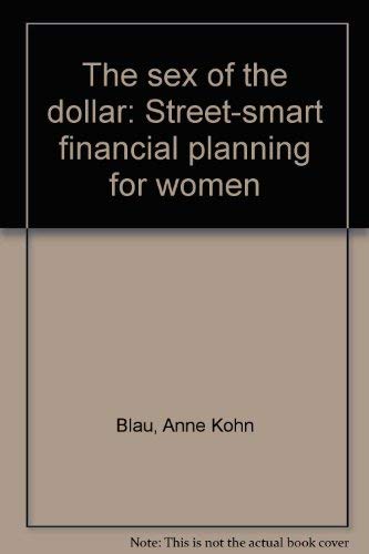 Stock image for The Sex of the Dollar: Street-Smart Financial Planning for Women for sale by SecondSale