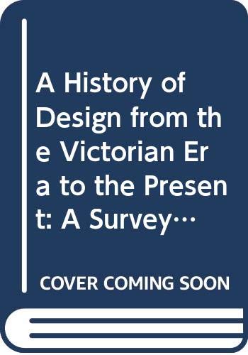 9780671608002: A History of Design from the Victorian Era to the Present: A Survey of the Modern Style in Architecture, Interior Design, Industrial Design, Graphic Design, and Photography