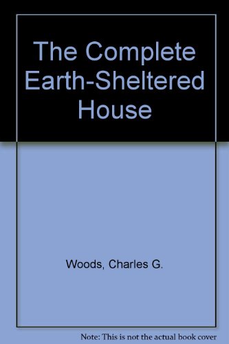 The Complete Earth-Sheltered House (9780671608590) by Woods, Charles G.