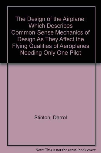 9780671609801: The Design of the Airplane: Which Describes Common-Sense Mechanics of Design As They Affect the Flying Qualities of Aeroplanes Needing Only One Pilot