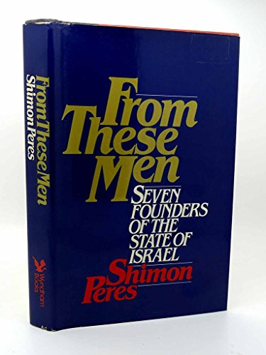 Beispielbild fr From These Men : Seven Founders of the State of Israel zum Verkauf von Better World Books