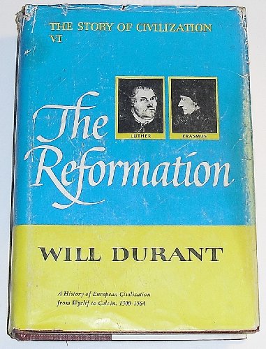 The Story of Civilization: Part VI - the Reformation - a History of European Civilization from Wy...