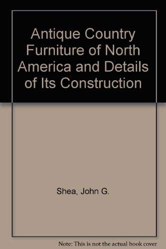 Stock image for Antique Country Furniture of North America and Details of Its Construction for sale by Better World Books