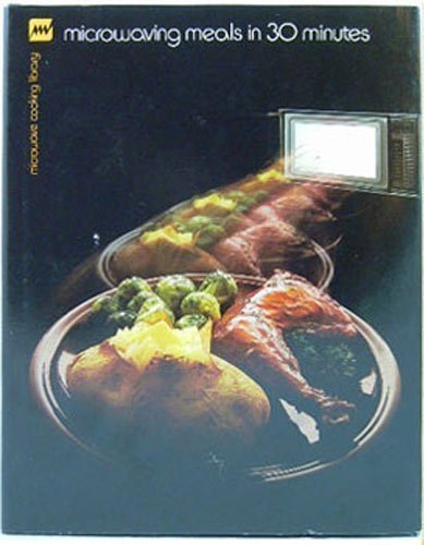 Stock image for Microwaving Meals in 30 Minutes (Microwave Cooking Library) for sale by Better World Books