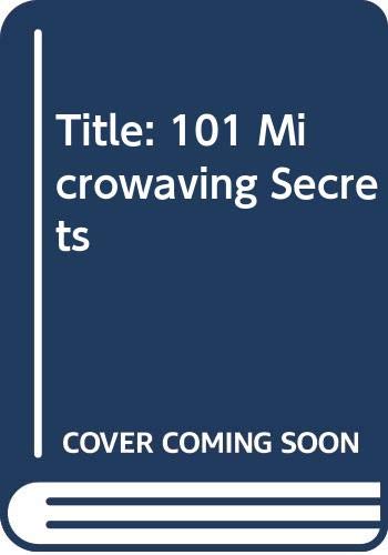 Imagen de archivo de 101 Microwaving Secrets a la venta por Direct Link Marketing
