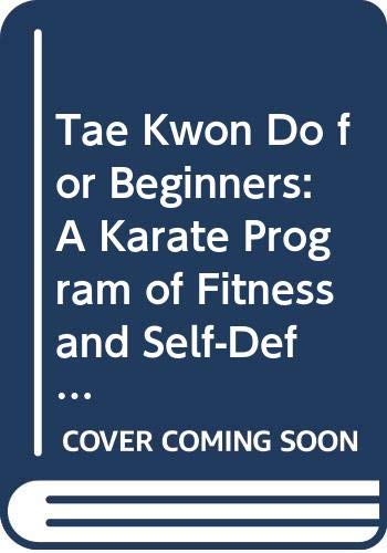 Imagen de archivo de Tae Kwon Do for Beginners: A Karate Program of Fitness and Self-Defense a la venta por HPB-Diamond