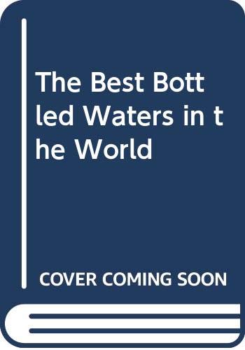 Beispielbild fr The Best Bottled Waters in the World zum Verkauf von Wonder Book