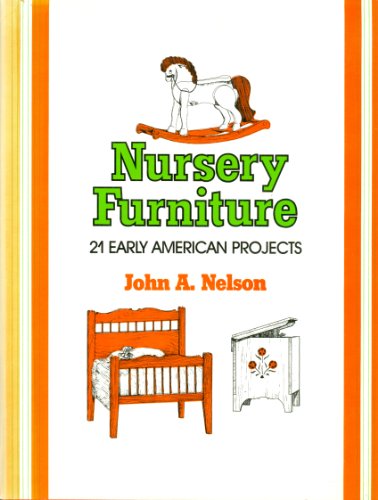 Nursery Furniture: 21 Early American Projects (9780671611910) by John A. Nelson