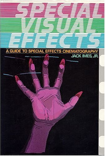 Special Visual Effects: A Guide to Special Effects Cinematography