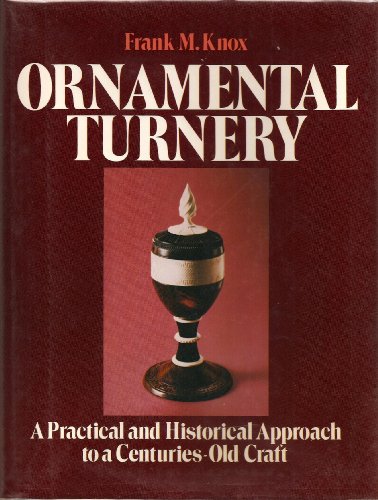 Ornamental Turnery: A Practical and Historical Approach to a Centuries-Old Craft