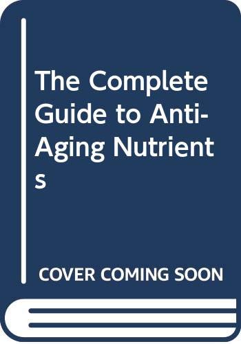 Stock image for Complete Guide to Anti-Aging Nutrien for sale by ThriftBooks-Dallas
